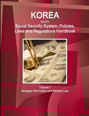 Book cover for Korea South Social Security System, Policies, Laws and Regulations Handbook Volume 1 Strategic Information and Pension Law