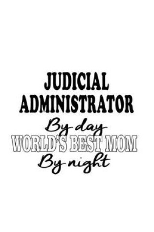 Cover of Judicial Administrator By Day World's Best Mom By Night