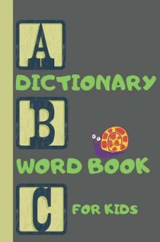 Cover of A B C Dictionary Word Book for Kids