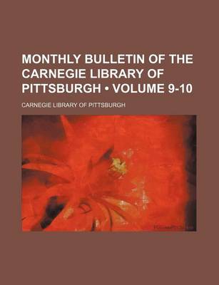 Book cover for Monthly Bulletin of the Carnegie Library of Pittsburgh (Volume 9-10)