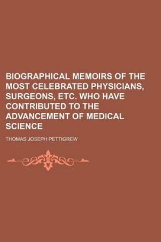 Cover of Biographical Memoirs of the Most Celebrated Physicians, Surgeons, Etc. Who Have Contributed to the Advancement of Medical Science