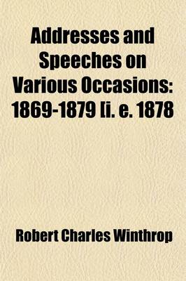 Book cover for Addresses and Speeches on Various Occasions Volume 3; 1869-1879 [I. E. 1878