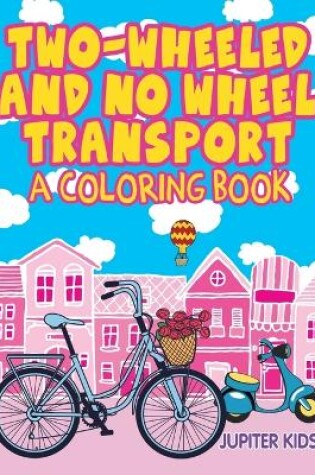 Cover of Two-Wheeled and No Wheel Transport (A Coloring Book)