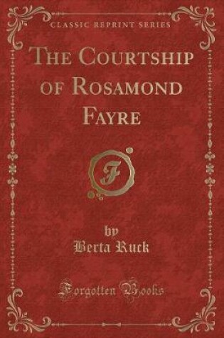 Cover of The Courtship of Rosamond Fayre (Classic Reprint)