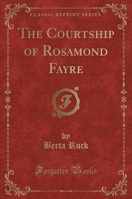 Book cover for The Courtship of Rosamond Fayre (Classic Reprint)