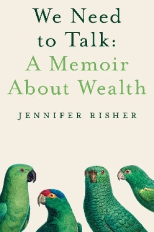 Cover of We Need To Talk: A Memoir About Wealth