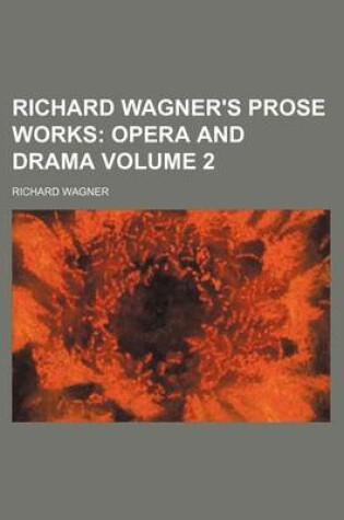 Cover of Richard Wagner's Prose Works Volume 2; Opera and Drama
