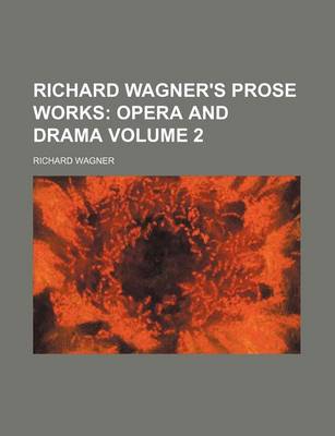 Book cover for Richard Wagner's Prose Works Volume 2; Opera and Drama