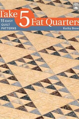 Cover of Take 5 Fat Quarters