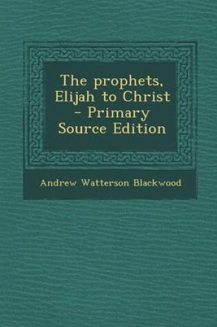 Cover of The Prophets, Elijah to Christ - Primary Source Edition