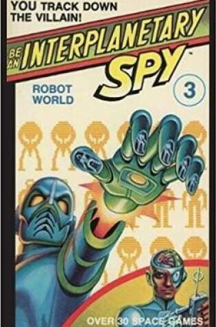 Cover of Be An Interplanetary Spy: Robot World