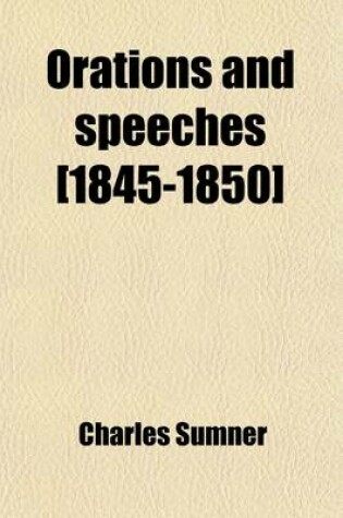 Cover of Orations and Speeches [1845-1850] (Volume 1)