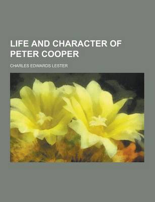 Book cover for Life and Character of Peter Cooper