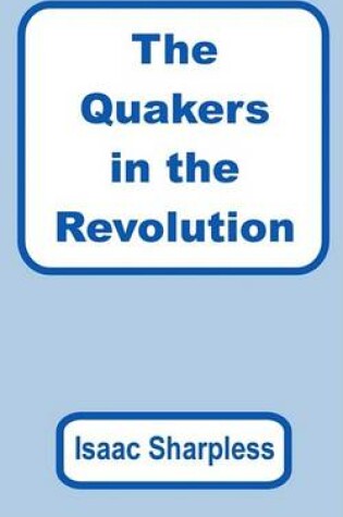 Cover of The Quakers in the Revolution