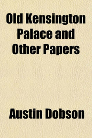 Cover of Old Kensington Palace, and Other Papers