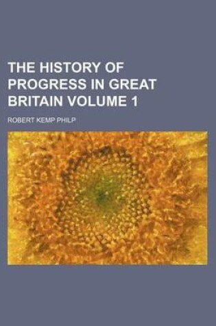 Cover of The History of Progress in Great Britain Volume 1