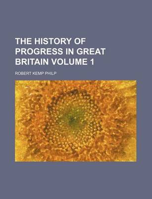 Book cover for The History of Progress in Great Britain Volume 1