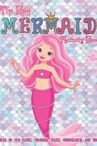 Cover of The Big Mermaid Activity Book For Kids Age 4-8