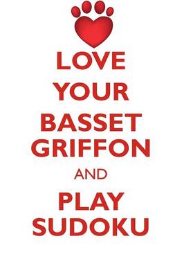 Book cover for LOVE YOUR BASSET GRIFFON AND PLAY SUDOKU GRAND BASSET GRIFFON VENDEEN SUDOKU LEVEL 1 of 15