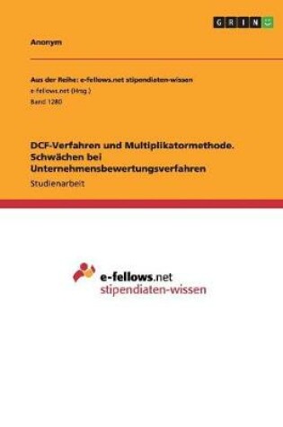 Cover of DCF-Verfahren und Multiplikatormethode. Schwächen bei Unternehmensbewertungsverfahren