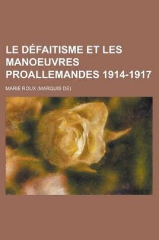 Cover of Le Defaitisme Et Les Manoeuvres Proallemandes 1914-1917