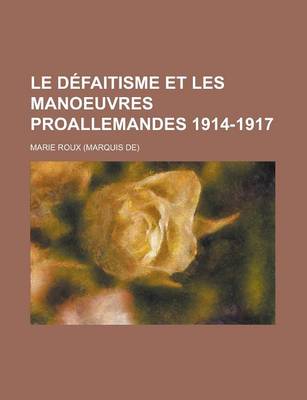 Book cover for Le Defaitisme Et Les Manoeuvres Proallemandes 1914-1917