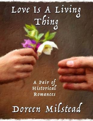 Book cover for Love Is a Living Thing: A Pair of Historical Romances