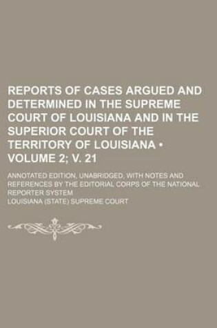 Cover of Reports of Cases Argued and Determined in the Supreme Court of Louisiana and in the Superior Court of the Territory of Louisiana (Volume 2; V. 21); Annotated Edition, Unabridged, with Notes and References by the Editorial Corps of the National Reporter Sys