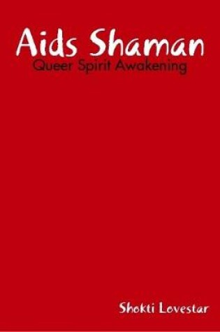 Cover of Aids Shaman: Queer Spirit Awakening