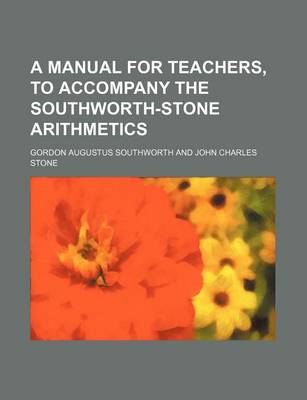 Book cover for A Manual for Teachers, to Accompany the Southworth-Stone Arithmetics