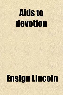 Book cover for AIDS to Devotion; Including Bickersteth on Prayer, Watt's Guide to Prayer and Select Devotional Exercises