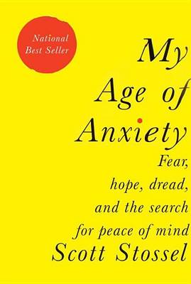 My Age of Anxiety by Scott Stossel