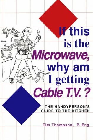 Cover of If This is the Microwave, Why am I Getting Cable T.V.?