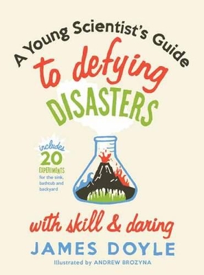 Book cover for A Young Scientist's Guide to Defying Disasters with Skill & Daring