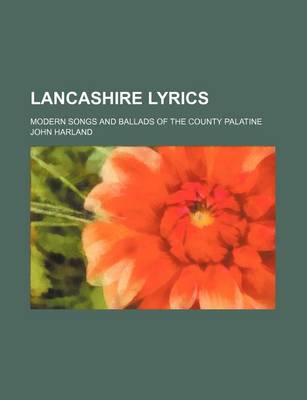 Book cover for Lancashire Lyrics; Modern Songs and Ballads of the County Palatine