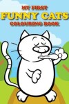 Book cover for My First Funny Cats Colouring Book