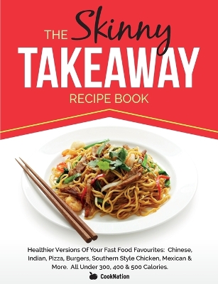 Book cover for The Skinny Takeaway Recipe Book Healthier Versions of Your Fast Food Favourites