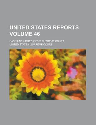 Book cover for United States Reports; Cases Adjudged in the Supreme Court Volume 46