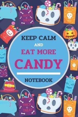 Cover of Keep Calm And Eat More Candy Notebook