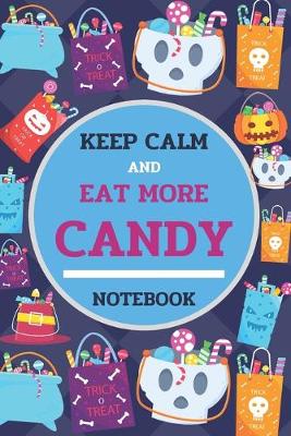 Book cover for Keep Calm And Eat More Candy Notebook