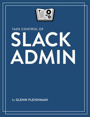 Book cover for Take Control of Slack Admin