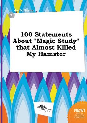 Book cover for 100 Statements about Magic Study That Almost Killed My Hamster