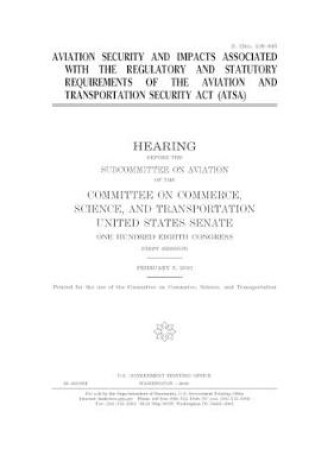 Cover of Aviation security and impacts associated with the regulatory and statutory requirements of the Aviation and Transportation Security Act (ATSA)