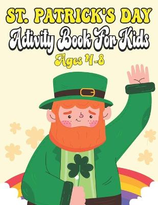 Cover of St. Patrick's Day Activity Book For Kids Ages 4-8