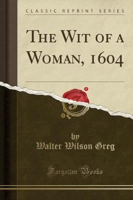 Book cover for The Wit of a Woman, 1604 (Classic Reprint)