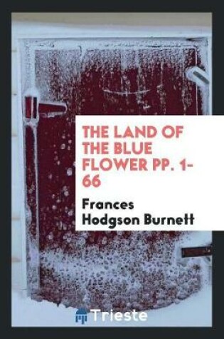 Cover of The Land of the Blue Flower Pp. 1-66
