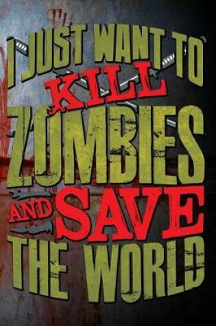 Cover of I Just Want to Kill Zombies and Save the World