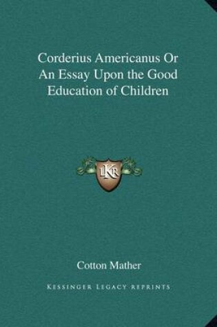 Cover of Corderius Americanus or an Essay Upon the Good Education of Children