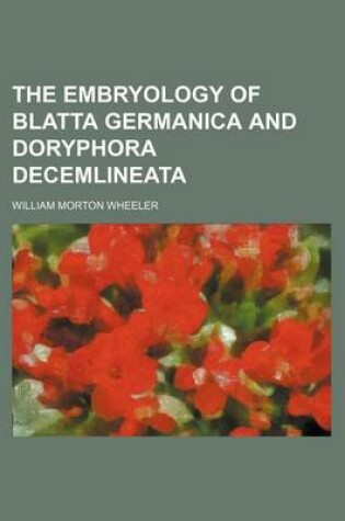 Cover of The Embryology of Blatta Germanica and Doryphora Decemlineata