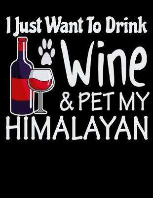 Book cover for I Just Want to Drink Wine & Pet My Himalayan